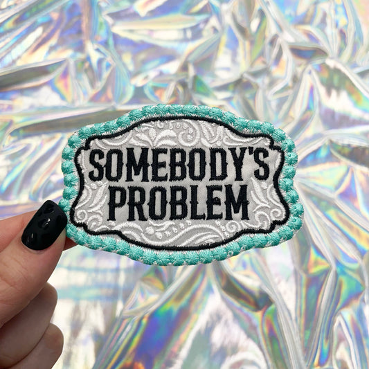 Somebody's Problem Embroidered Patch Iron-On for Hats